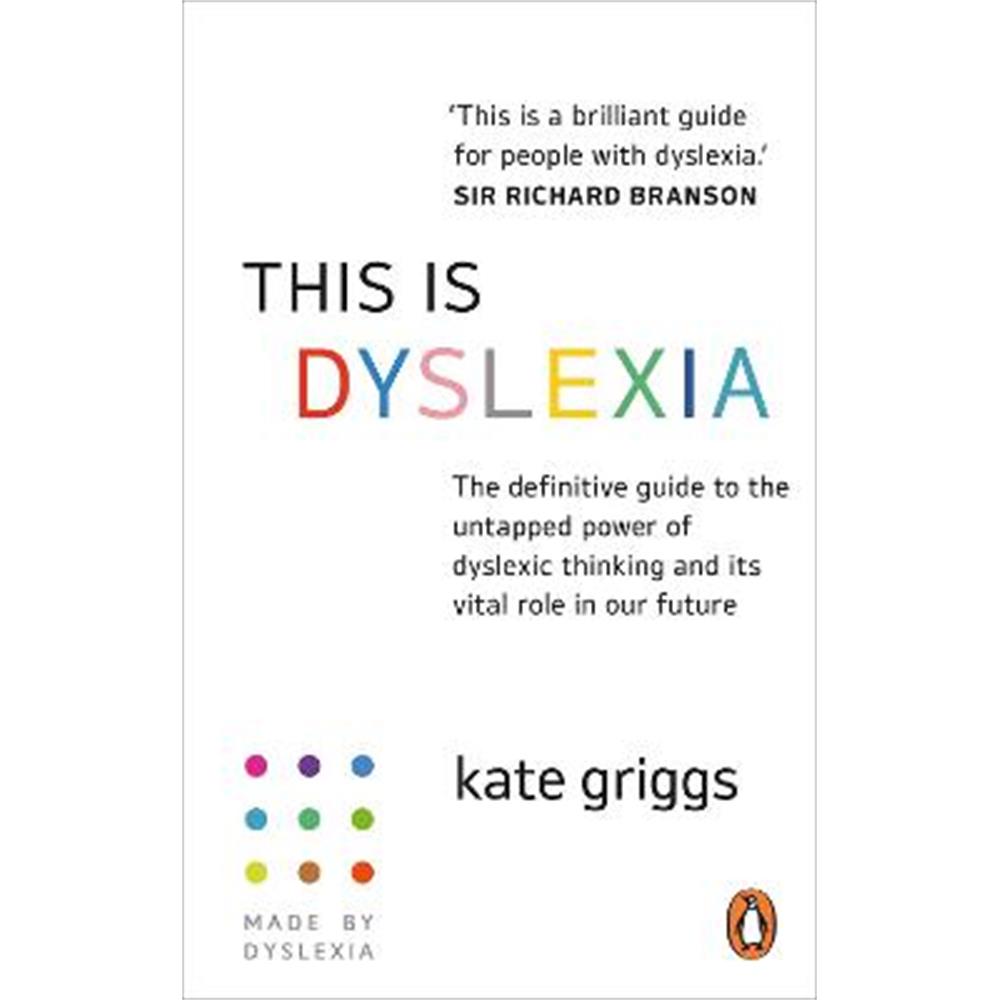 This is Dyslexia: The definitive guide to the untapped power of dyslexic thinking and its vital role in our future (Paperback) - Kate Griggs